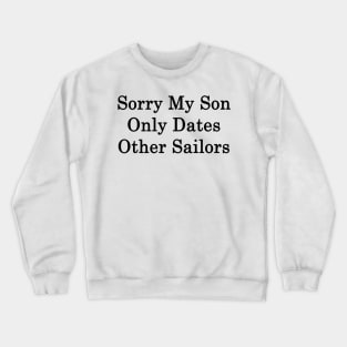 Sorry My Son Only Dates Other Sailors Crewneck Sweatshirt